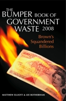 The Bumper Book of Government Waste: The scandal of the squandered billions from Lord Irvine's wallpaper to EU saunas 1897597797 Book Cover