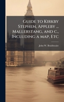 Guide to Kirkby Stephen, Appleby ... Mallerstang, and c., Including a map, Etc 1024284654 Book Cover