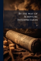 By the way of Scripture interpretaion: theism, a prophecy, or, prophetical dissertation ; predicting and declaring the coming of the expected Messiah, ... theocracy, in the calling of the Jews, 1178307727 Book Cover