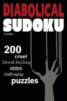 Diabolical Sudoku: 200 Cruel, Blood-Boiling, Vicious, Challenging Puzzles 1500130354 Book Cover