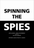 Spinning the Spies: Intelligence, Open Government and the Hutton Inquiry: Intelligence, Open Government and the Hutton Enquiry 1904863019 Book Cover
