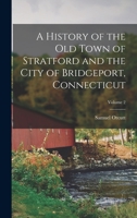 A History of the Old Town of Stratford and the City of Bridgeport, Connecticut; Volume 2 1015634958 Book Cover