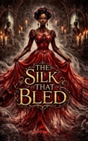 The Silk That Bled B0GNRNTBG2 Book Cover