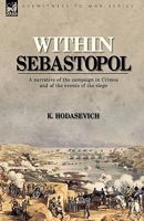 Within Sebastopol: A Narrative of the Campaign in the Crimea, and of the Events of the Siege 184677571X Book Cover