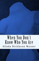 When You Don't Know Who You Are 1940996325 Book Cover