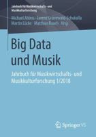 Big Data und Musik: Jahrbuch für Musikwirtschafts- und Musikkulturforschung 1/2018 3658212195 Book Cover