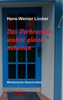 Das Verbrechen wohnt gleich nebenan: Mörderische Geschichten (German Edition) 3749782555 Book Cover