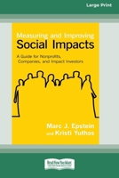 Measuring and Improving Social Impacts: A Guide for Nonprofits, Companies, and Impact Investors [Standard Large Print 16 Pt Edition] 1038727235 Book Cover