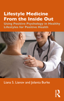 Lifestyle Medicine from the Inside Out: Using Positive Psychology in Healthy Lifestyles for Positive Health 1032550732 Book Cover