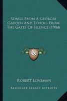 Songs from a Georgia Garden and Echoes from the Gates of Silence: And Echoes from the Gates of Silen 1437037704 Book Cover