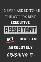 I never asked to be the World's Best Executive Assistant: funny office notebook 1702030075 Book Cover