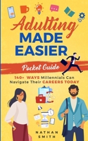 Adulting Made Easier Pocket Guide: 140+ Ways Millennials Can Navigate Their Careers Today 1952626102 Book Cover