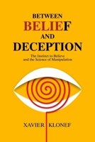 Between Belief and Deception: The Instinct to Believe and the Science of Manipulation B0FPWWLMCQ Book Cover