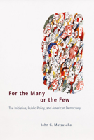 For the Many or the Few: The Initiative, Public Policy, and American Democracy (American Politics and Political Economy Series) 0226510824 Book Cover