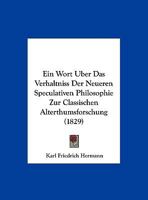 Ein Wort �ber das Verh�ltniss der neueren speculativen Philosophie zur classischen Alterthumsforschung 101216182X Book Cover