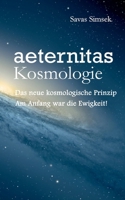 aeternitas - Kosmologie: Das neue kosmologische Prinzip - Am Anfang war die Ewigkeit! 3749498156 Book Cover