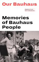 Our Bauhaus: Memories of Bauhaus People 3791385283 Book Cover