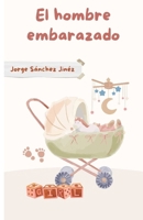 El hombre embarazado B0FVFJT5YR Book Cover