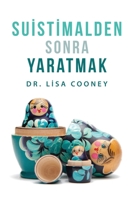 Suistimalden Sonra Yaratmak (Turkish) 1634935233 Book Cover