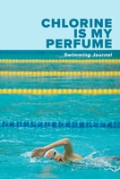 Chlorine Is My Perfume Swimming Journal: Blank Lined Gift Notebook For Girls Who swim 1709918446 Book Cover