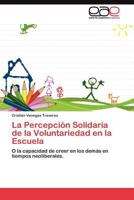 La Percepción Solidaria de la Voluntariedad en la Escuela 3845484381 Book Cover