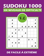 SUDOKU 1000 six niveaux de difficulté V.6: Sudoku 1000 grilles 6 niveaux de difficulté de facile à difficile pour adultes B08QGGQGP8 Book Cover