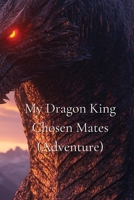 My Dragon King Chosen Mates (Adventure) B0DRJ842ZD Book Cover