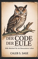 Der Code der Eule: Stille Weisheit für ein bewussteres Leben (German Edition) B0FG7TNXKS Book Cover
