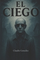 El Ciego (Spanish Edition) B0FCYX6WG2 Book Cover