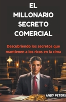 El Millonario Secreto Comercial: Descubriendo los secretos que mantienen a los ricos en la cima B0CVTVCXCP Book Cover