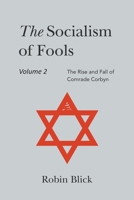 Socialism of Fools Vol 2 Revised 3rd Edn: The Rise and Fall of Comrade Corbyn 180369355X Book Cover