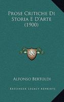 Prose Critiche Di Storia E D'Arte (1900) 1142859339 Book Cover