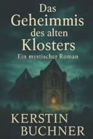 Das Geheimnis des alten Klosters: Ein mystischer Roman (German Edition) B0GNK9LDK6 Book Cover