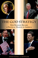 The God Strategy: How Religion Became a Political Weapon in America 0195326415 Book Cover