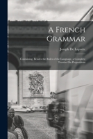 A French Grammar: Containing, Besides the Rules of the Language, a Complete Treatise On Prepositions 1019122684 Book Cover