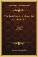 Vite Dei Pittori, Scultori, Ed Architteti V2: Moderni (1821) 1165779919 Book Cover