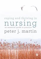Coping and Thriving in Nursing: An Essential Guide to Practice 1526423618 Book Cover