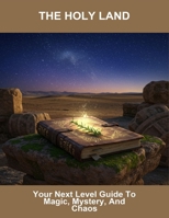 The Holy Land: Your Next Level Guide To Magic, Mystery, And Chaos B0G44P13XV Book Cover