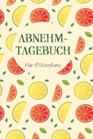 Abnehmtagebuch: Das 8-Wochen-Tagebuch zum Ausfüllen für Fitness und Diät | Inkl. Nährwerttabelle, vielen Tipps und Motivation | A5 | Vorher vs. nachher uvm. (German Edition) 1712938304 Book Cover