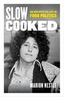 Slow Cooked: An Unexpected Life in Food Politics 0520384156 Book Cover