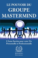 Le Pouvoir du Groupe Mastermind: L'Arme Secrète pour votre Vie Personnelle et Professionnelle (French Edition) 1803627972 Book Cover