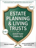Estate Planning & Living Trusts for Everyday Families: The Complete Guide On How To Avoid Probate, Protect Assets (Including from Nursing Homes), Lower Taxes, & Build Generational Wealth B0F473QK5X Book Cover