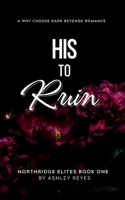 His To Ruin: A Dark Revenge Romance B0CPHH21YG Book Cover