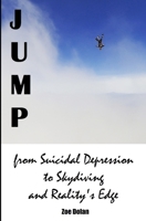 Jump: from Suicidal Depression to Skydiving and Reality's Edge 1692615564 Book Cover