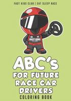 ABC's For Future Race Car Drivers Coloring Book (Baby Book, Children's Book, Toddler Book, Kids Book) 1733238891 Book Cover