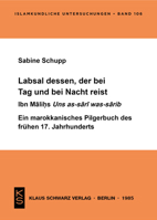 Labsal Dessen, Der Bei Tag Und Nacht Reist: Ibn Māliḥs Uns As-Sārī Was-Sārib; Ein Marokkanisches Pilgerbuch Des Frühen 17. J 3922968457 Book Cover