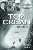 Tom Crean: An Illustrated Life: Unsung Hero of the Scott and Shackleton Expeditions 1848891199 Book Cover
