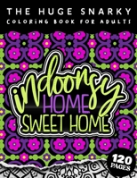 The HUGE Snarky Coloring Book For Adults: Indoorsy Home Sweathome: A Sassy colouring Gift Book For Adults: 50 Funny & Sarcastic Colouring Pages For Stress Relief & Relaxation B09T2XK7SG Book Cover