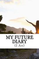 My Future Diary: (I Am) 0960778004 Book Cover