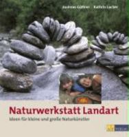 Naturwerkstatt Landart: Ideen Für Kleine Und Grosse Naturkünstler 3855028834 Book Cover